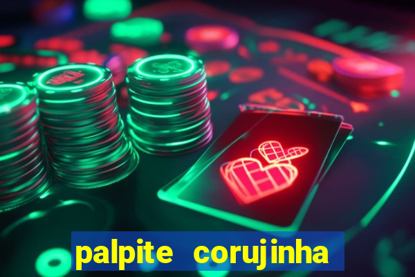 palpite corujinha de hoje